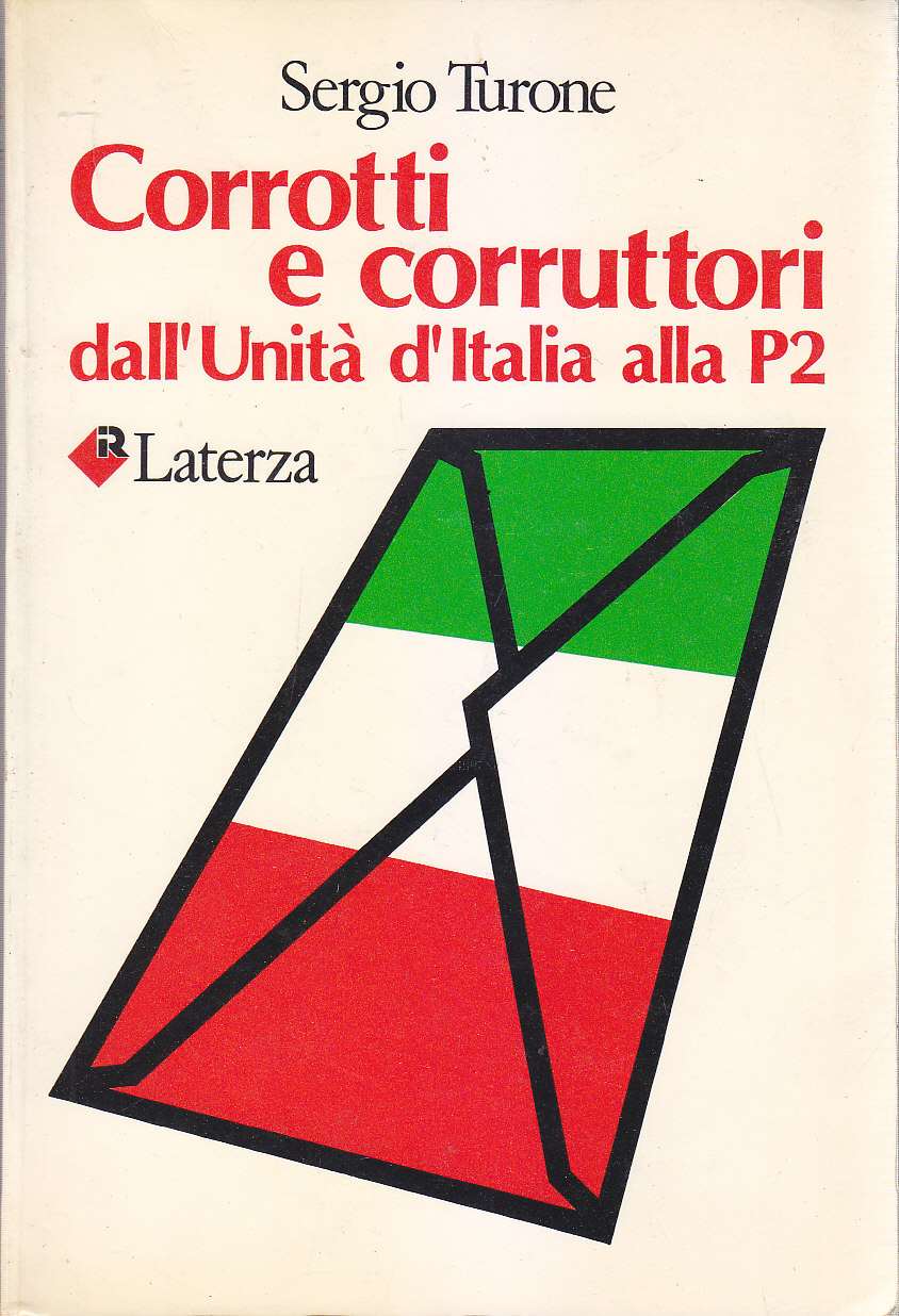 CORROTTI E CORRUTTORI DALL'UNITÀ D'ITALIA ALLA P2 di Sergio Turone …