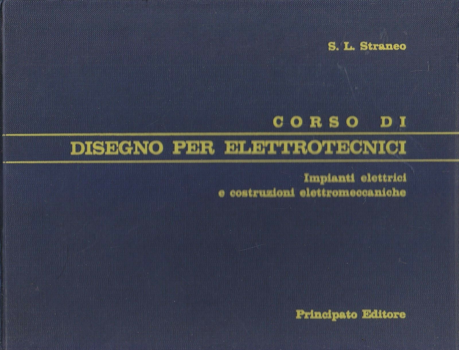 CORSO DI DISEGNO PER ELETTROTECNICI Straneo 1967 Principato Manuale Libro