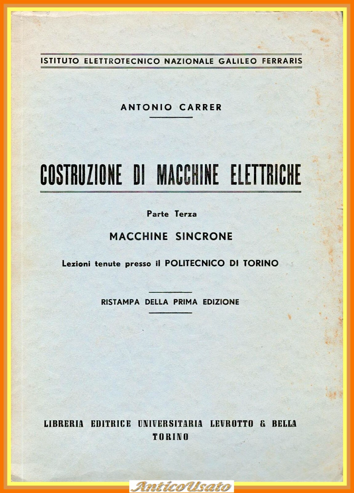 COSTRUZIONI DI MACCHINE ELETTRICHE SINCRONE Antonio Carrer 1955 Levrotto Libro