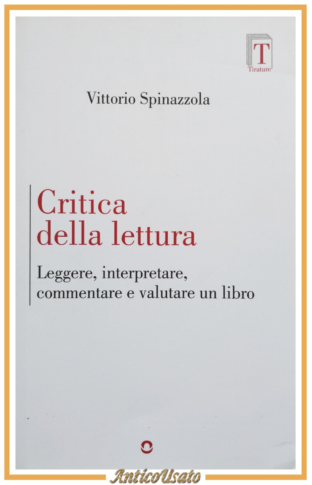 CRITICA DELLA LETTURA di Vittorio Spinazzola 2022 Tirature goware Libro