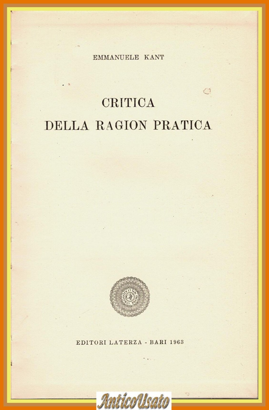 CRITICA DELLA RAGION PRATICA di Emmanuele Kant 1963 Laterza Bari …