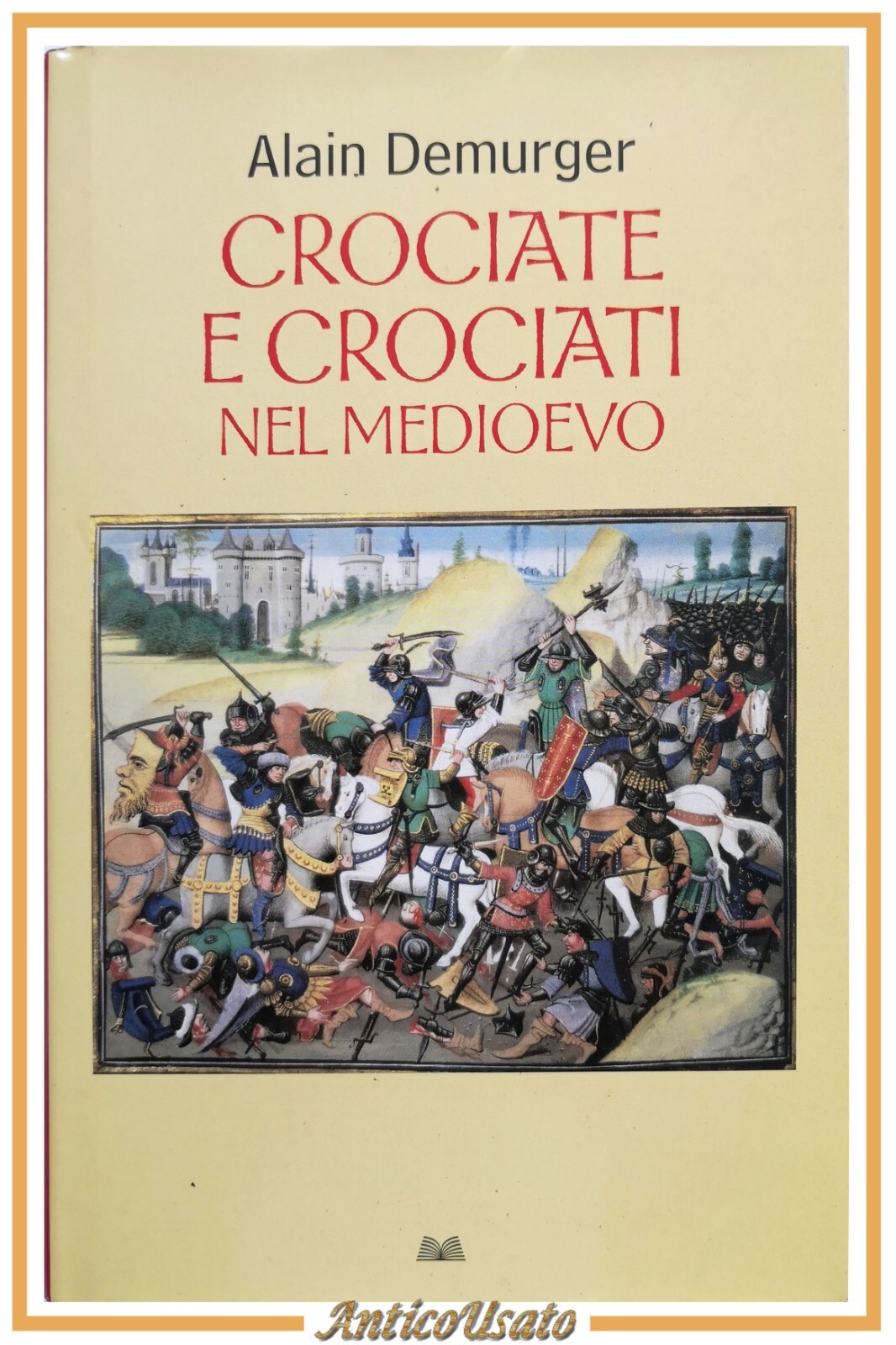 CROCIATE E CROCIATI NEL MEDIOEVO di Alain Demurger 2010 Mondolibri …