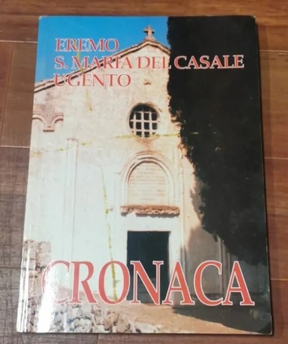 CRONACA DELL'EREMO DI SANTA MARIA DEL CASALE DI UGENTO 1992 …