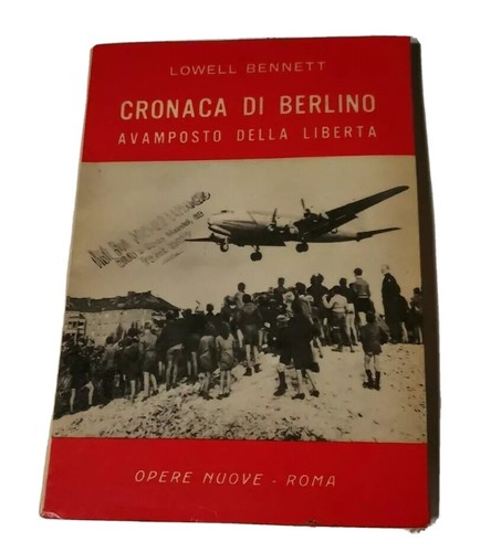 CRONACA DI BERLINO AVAMPOSTO DELLA LIBERTÀ Lowell Bennett 1959 OPERE …