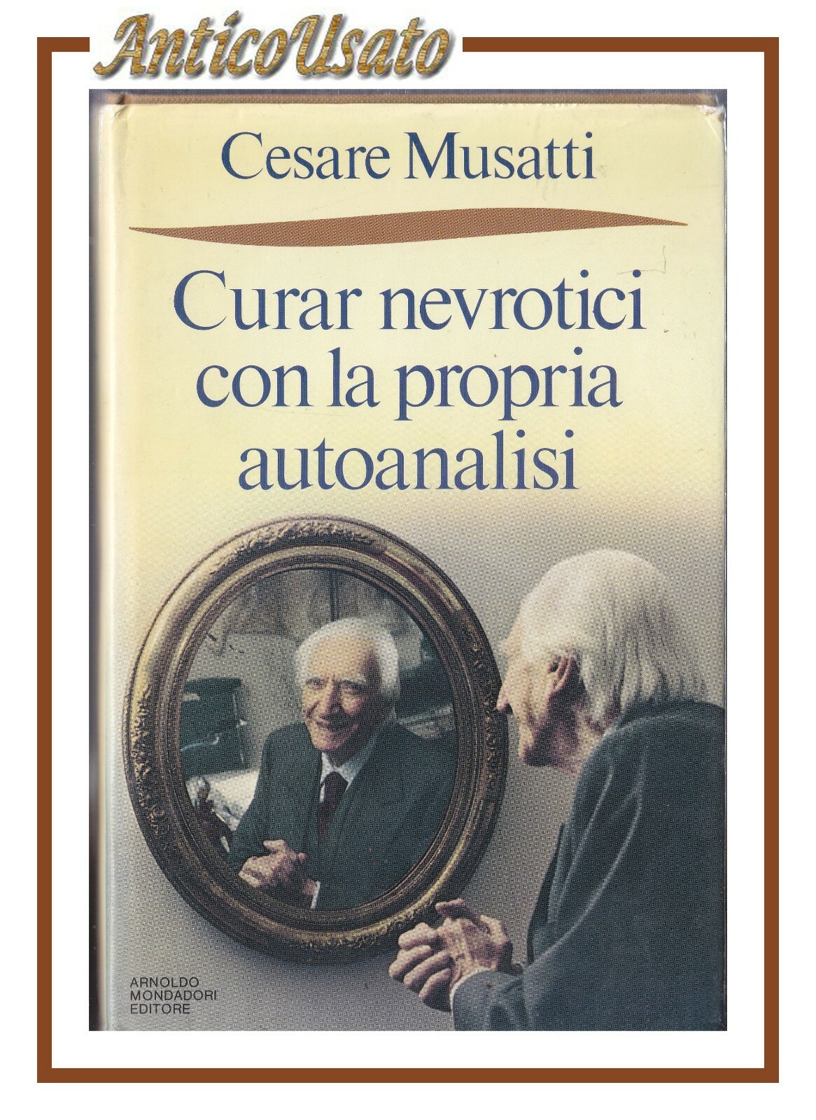 CURAR NEVROTICI CON LA PROPRIA AUTOANALISI Cesare Musatti 1987 Mondadori …