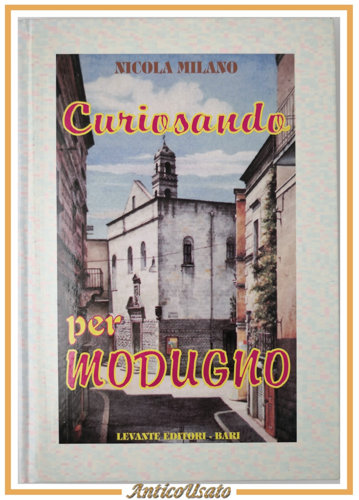 CURIOSANDO PER MODUGNO di Nicola Milano 1997 Levante Editori Libro …