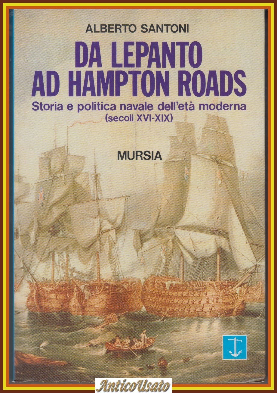 DA LEPANTO AD HAMPTON ROAD di Alberto Santoni 1990 Mursia …