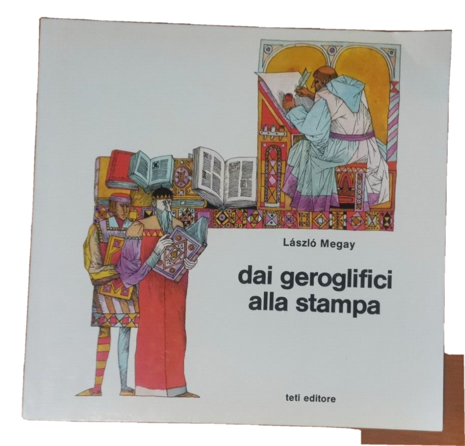 DAI GEROGLIFICI ALLA STAMPA di Laszlo Megay 1976 Teti editore …