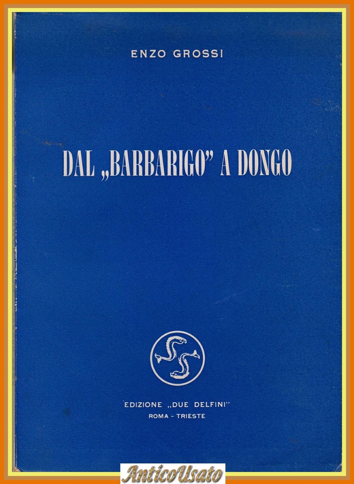 DAL BARBARIGO A DONGO di Enzo Grossi 1959 Due Delfini …