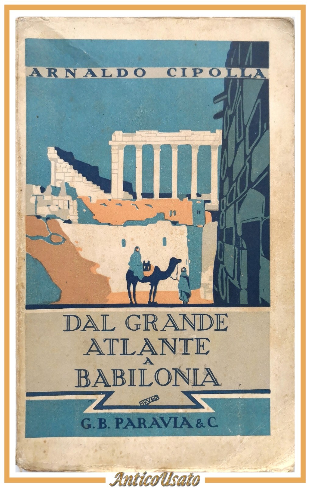 DAL GRANDE ATLANTE A BABILONIA di Arnaldo Cipolla 1926 Paravia …