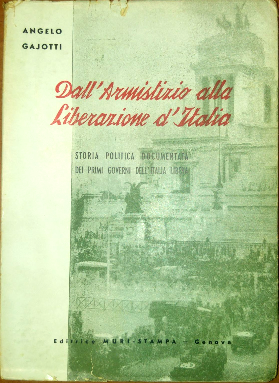 DALL'ARMISTIZIO ALLA LIBERAZIONE D'ITALIA di Angelo Gajotti 1945 MURI Libro