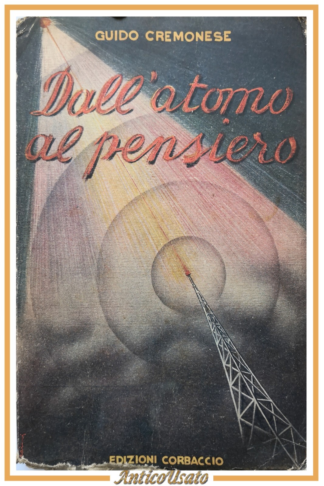DALL'ATOMO AL PENSIERO di Guido Cremonese 1938 Edizioni Corbaccio Libro