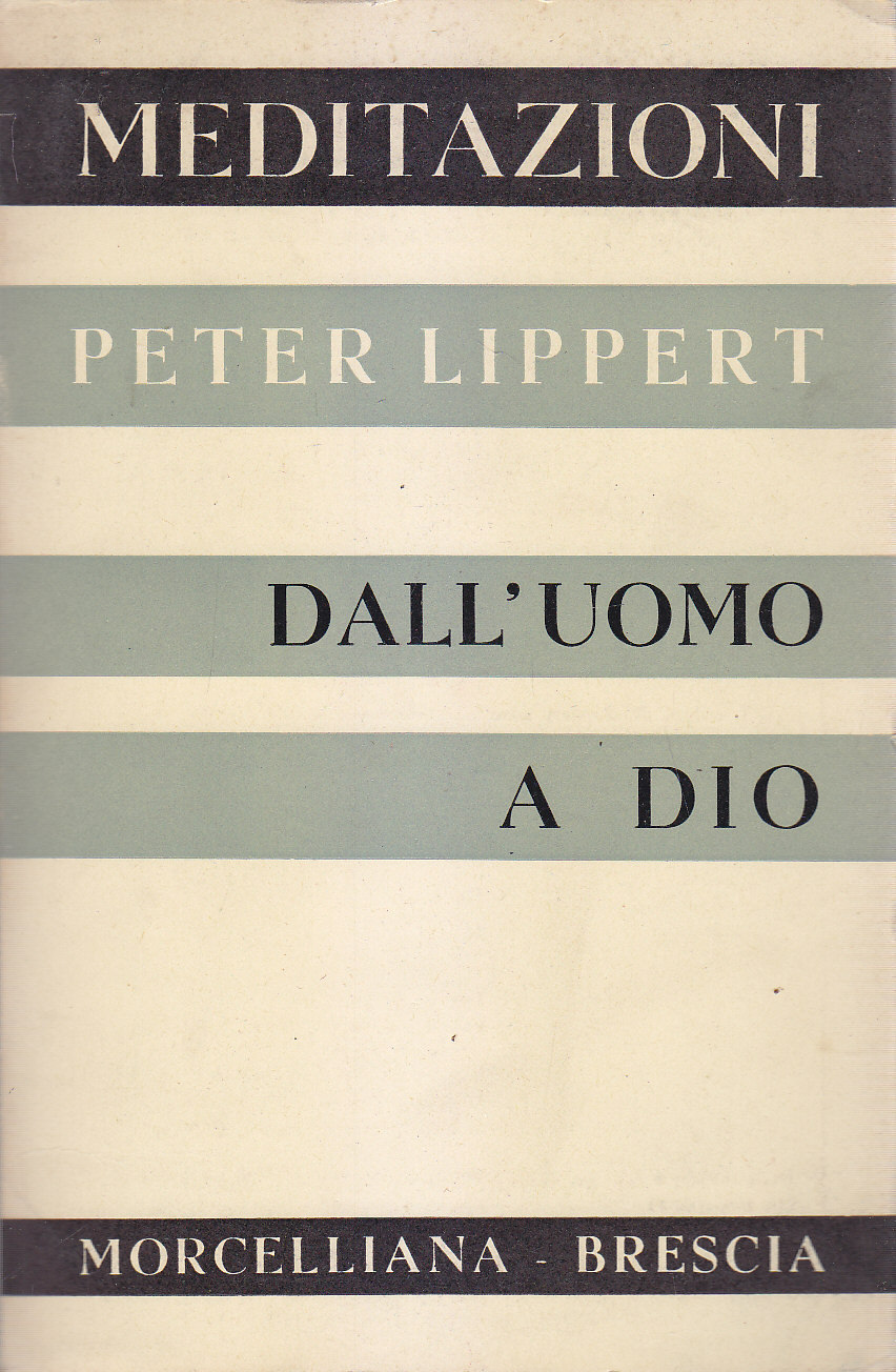 DALL'UOMO A DIO Meditazioni Peter Lippert 1958 Morcelliana Religione Libro
