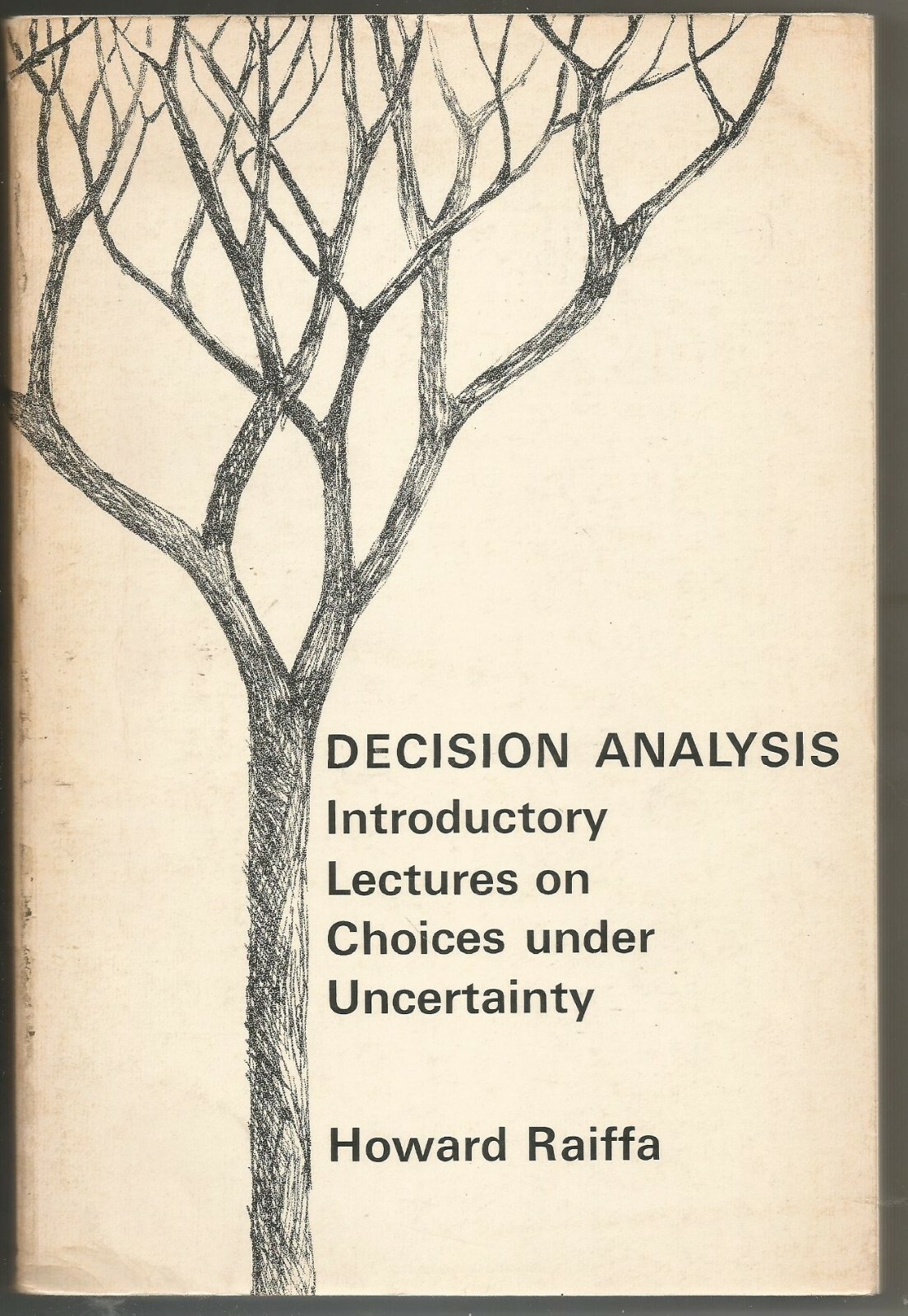 DECISION ANALYSIS INTRODUCTORY LECTURES ON CHOICE UNDER UNCERTAINTY Raiffa 1970