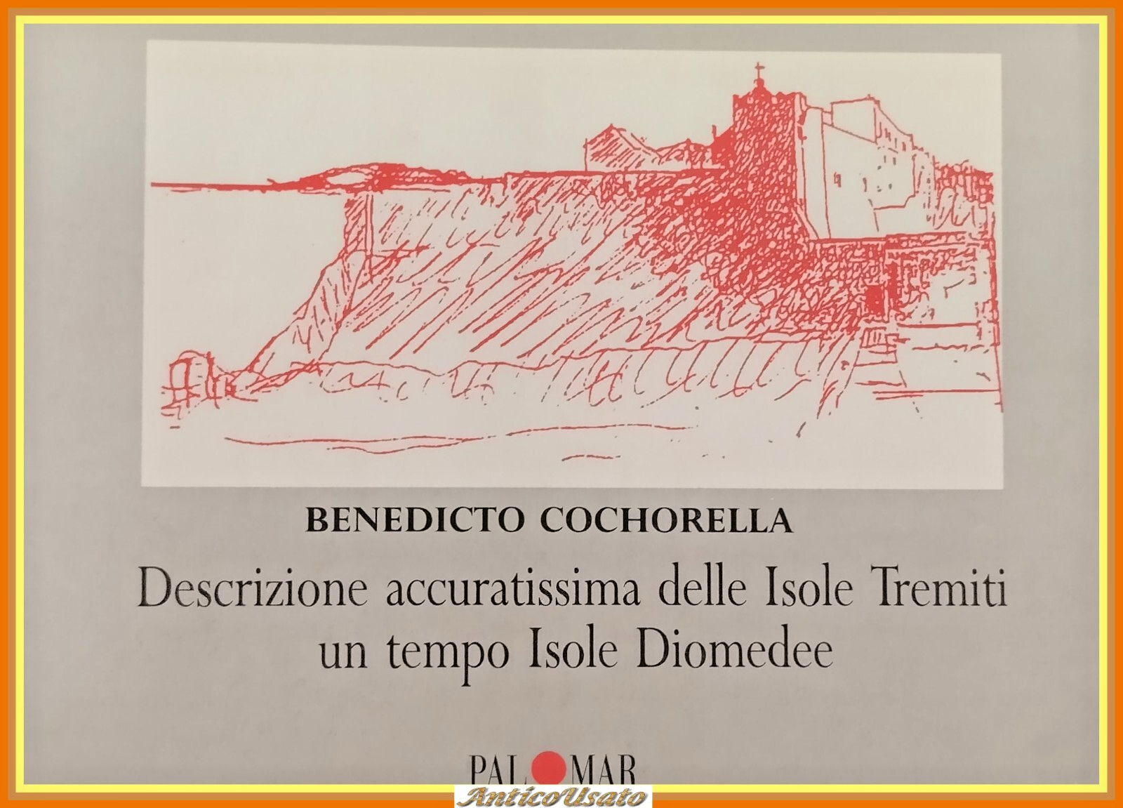 DESCRIZIONE ACCURATISSIMA DELLE ISOLE TREMITI di B Cochorella 1988 Palomar …