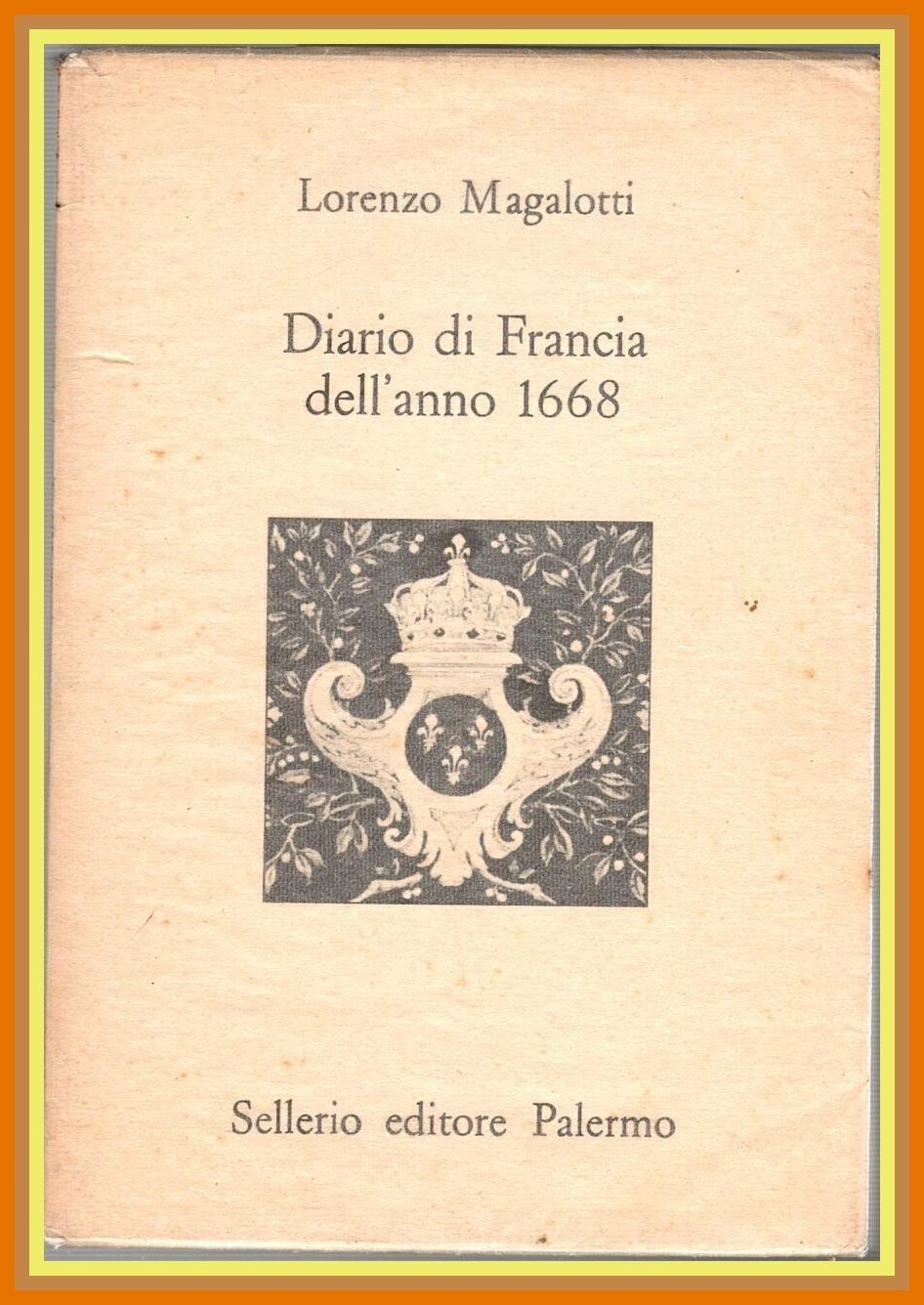 DIARIO DI FRANCIA DELL'ANNO 1668 di Lorenzo Magalotti 1991 Sellerio …
