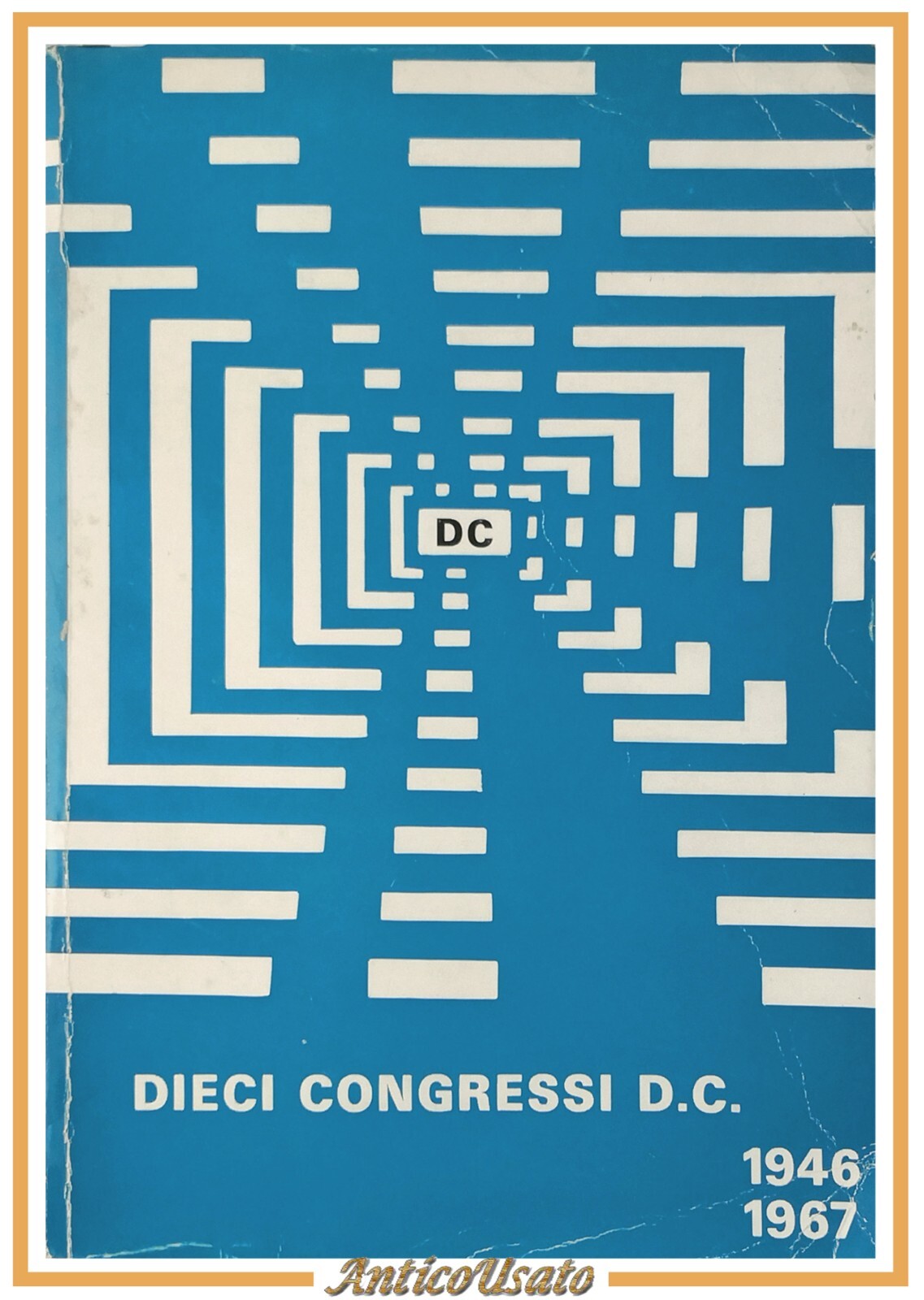 DIECI CONGRESSI DC 1946 1967 Segreteria Organizzativa democrazia cristiana Libro
