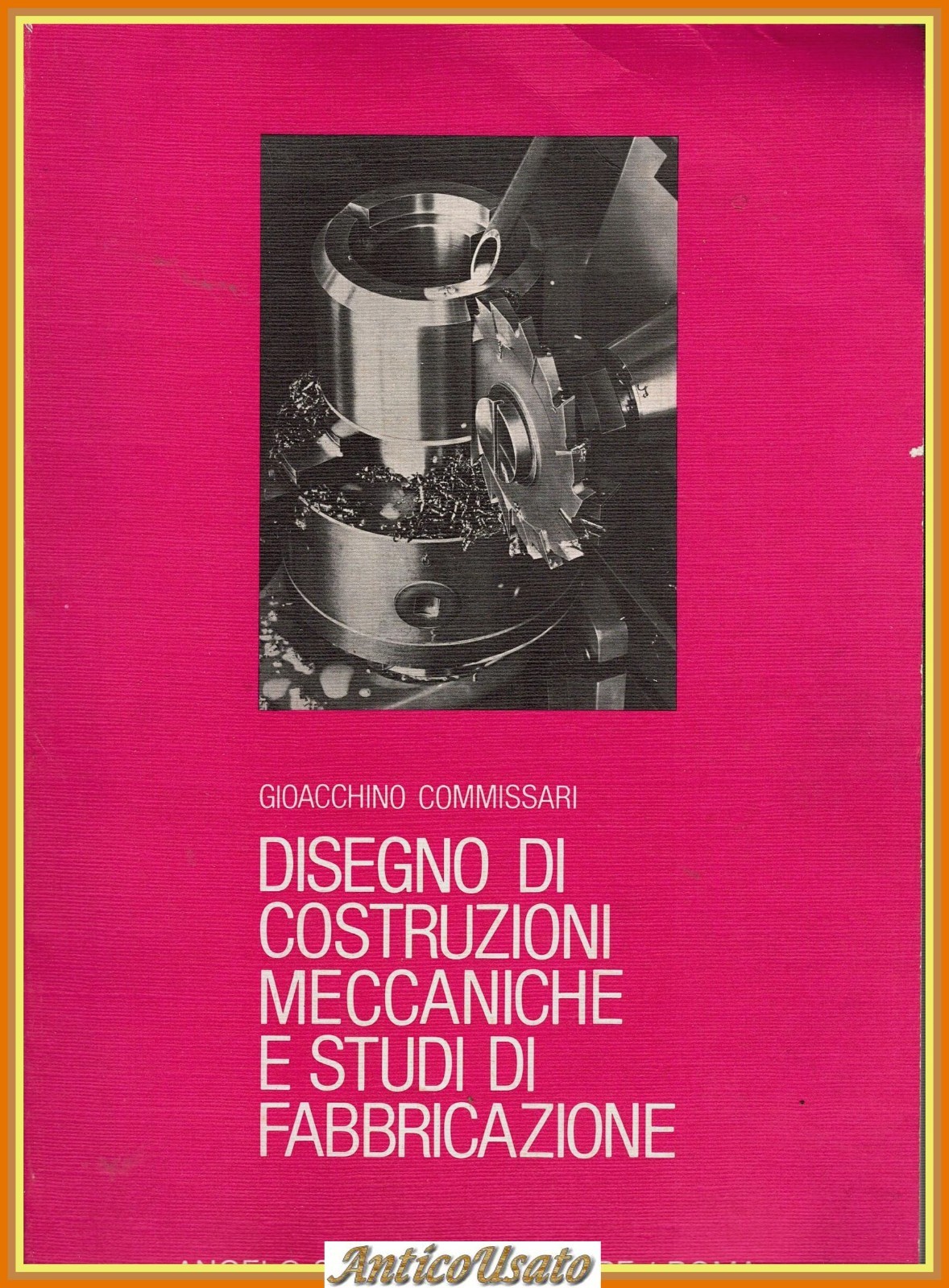 DISEGNO DI COSTRUZIONI MECCANICHE Gioacchino Commissari 1979 Signorelli Libro