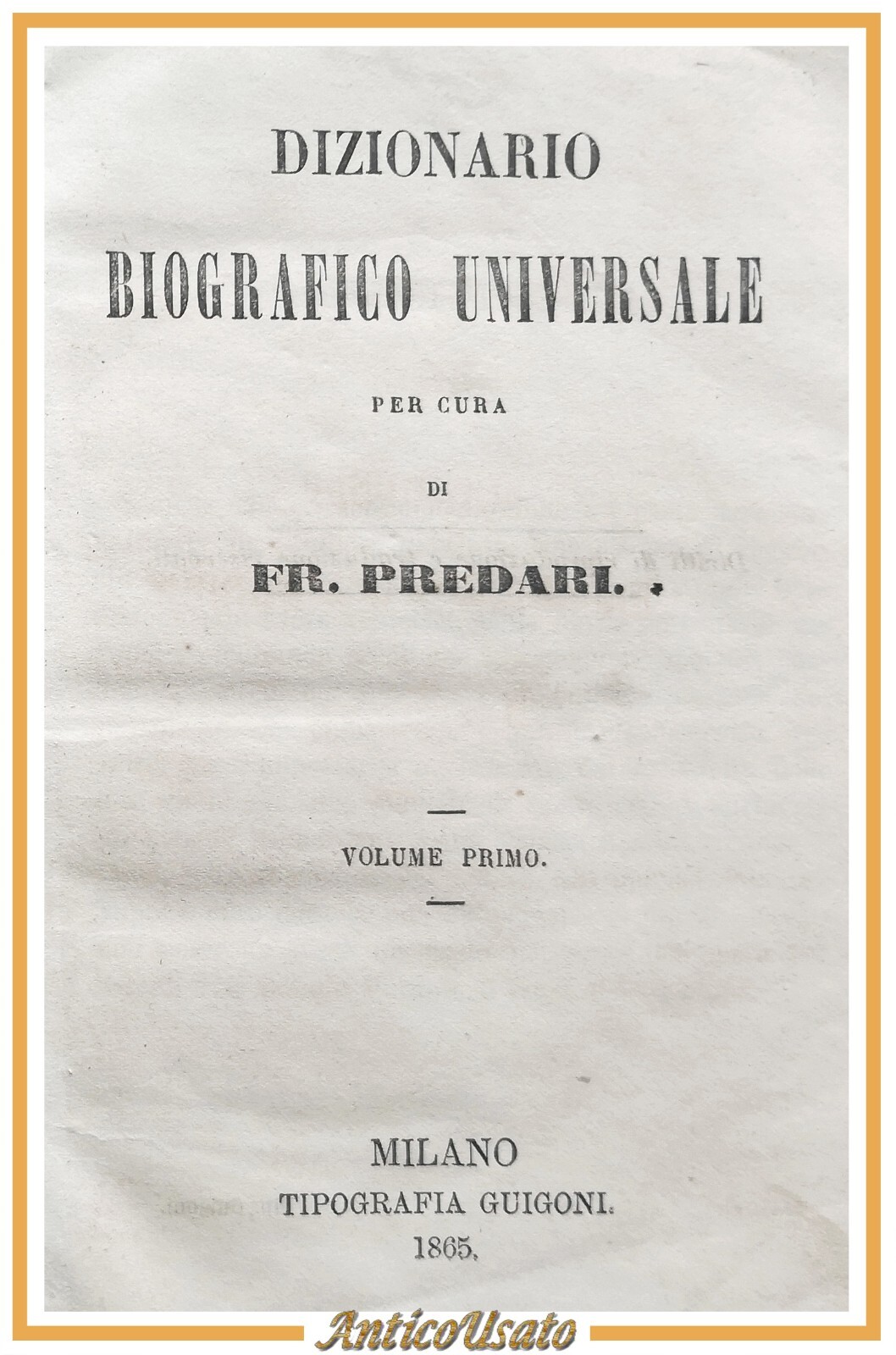 DIZIONARIO BIOGRAFICO UNIVERSALE di Predari volume I 1865 Guigoni Libro …