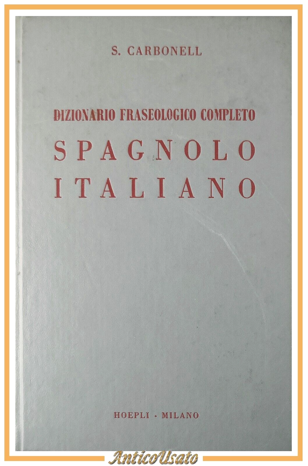 DIZIONARIO FRASEOLOGICO COMPLETO SPAGNOLO ITALIANO di Carbonell 1975 Hoepli