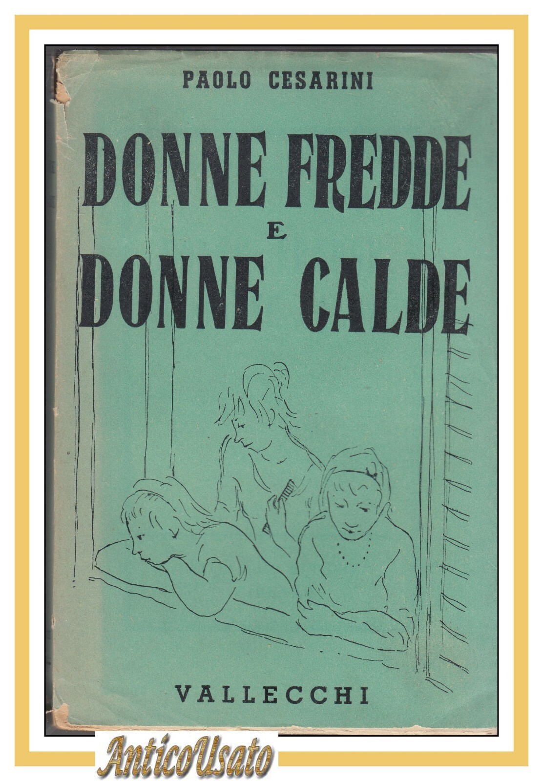 DONNE FREDDE E DONNE CALDE di Paolo Cesarini 1946 Vallecchi …