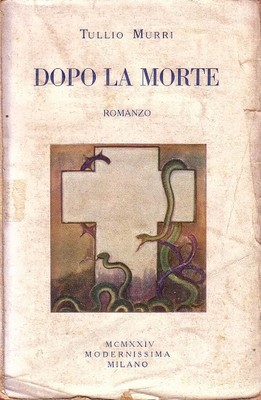 DOPO LA MORTE di Tullio Murri 1924 edizione Modernissima libro …