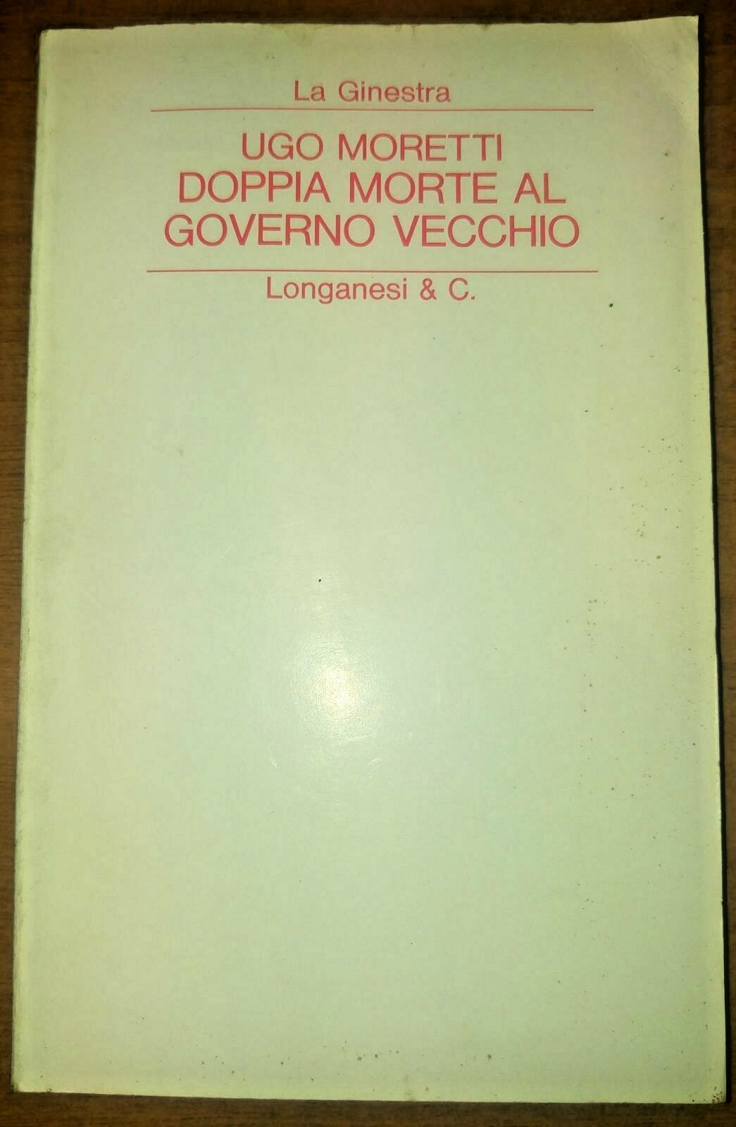DOPPIA MORTE AL GOVERNO VECCHIO di Ugo Moretti 1977 Longanesi …