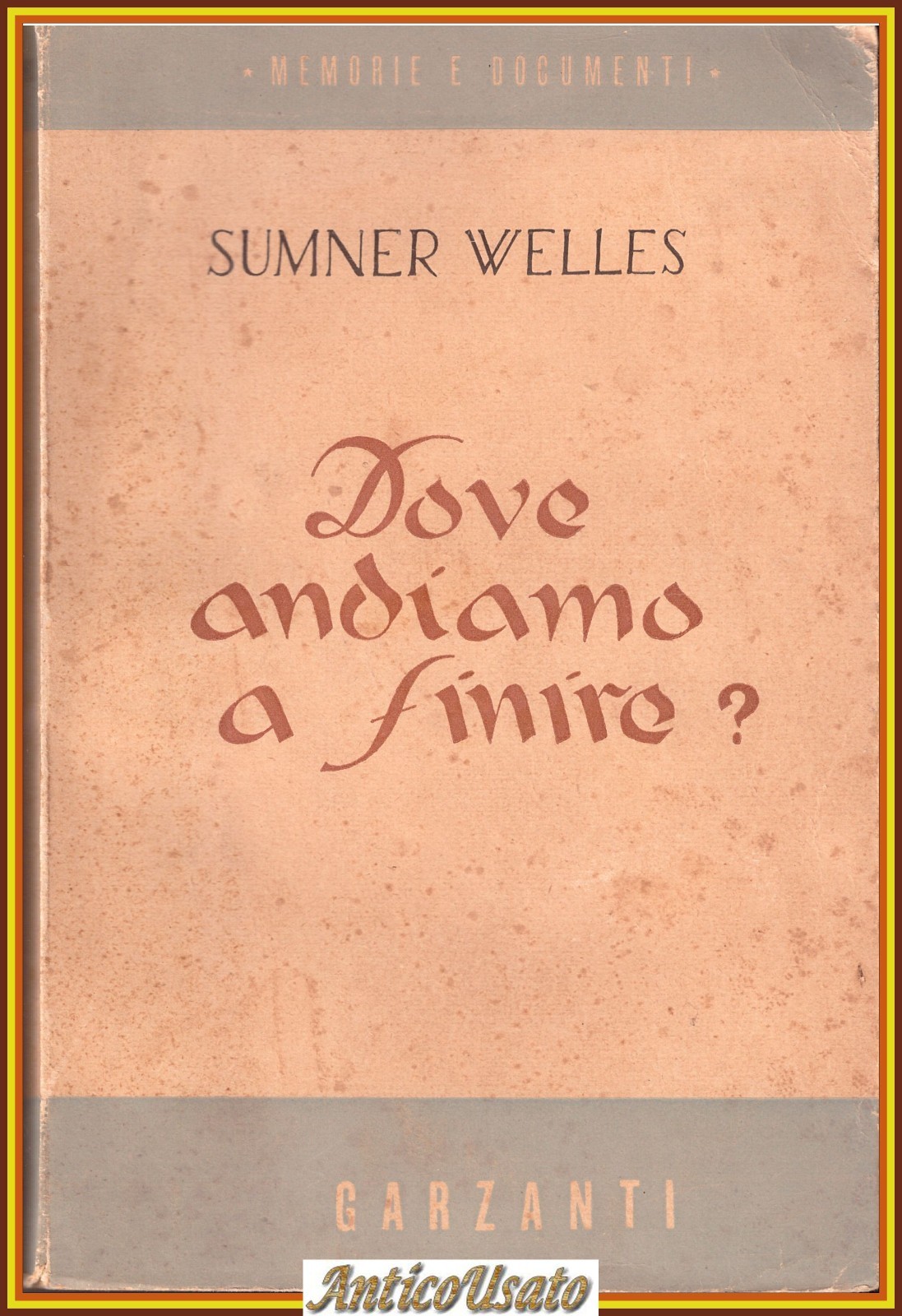 DOVE ANDIAMO A FINIRE di Sumner Welles 1947 Garzanti Libro …