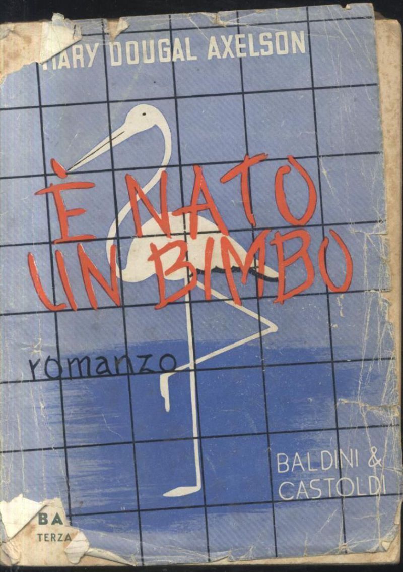 E' NATO UN BIMBO di M D Axelson 1941 BALDINI …
