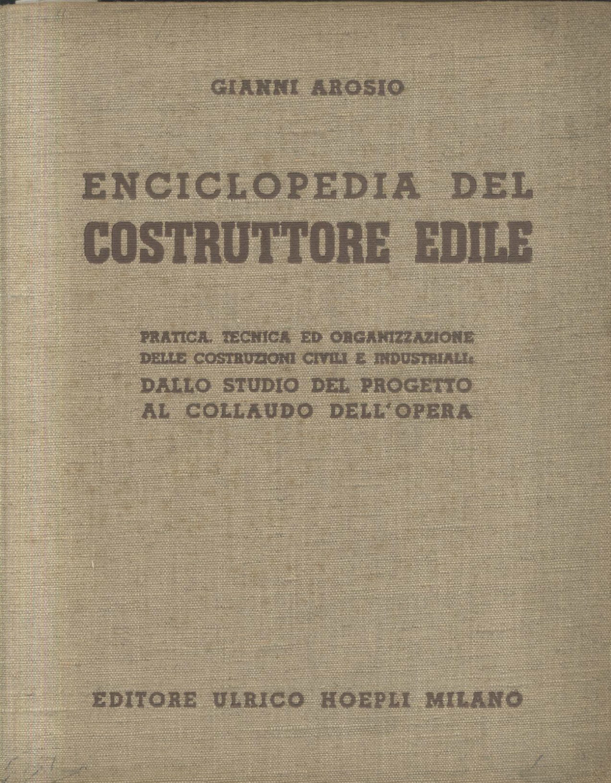 Enciclopedia Del Costruttore Edile di Gianni Arosio 1941 Hoepli Editore …