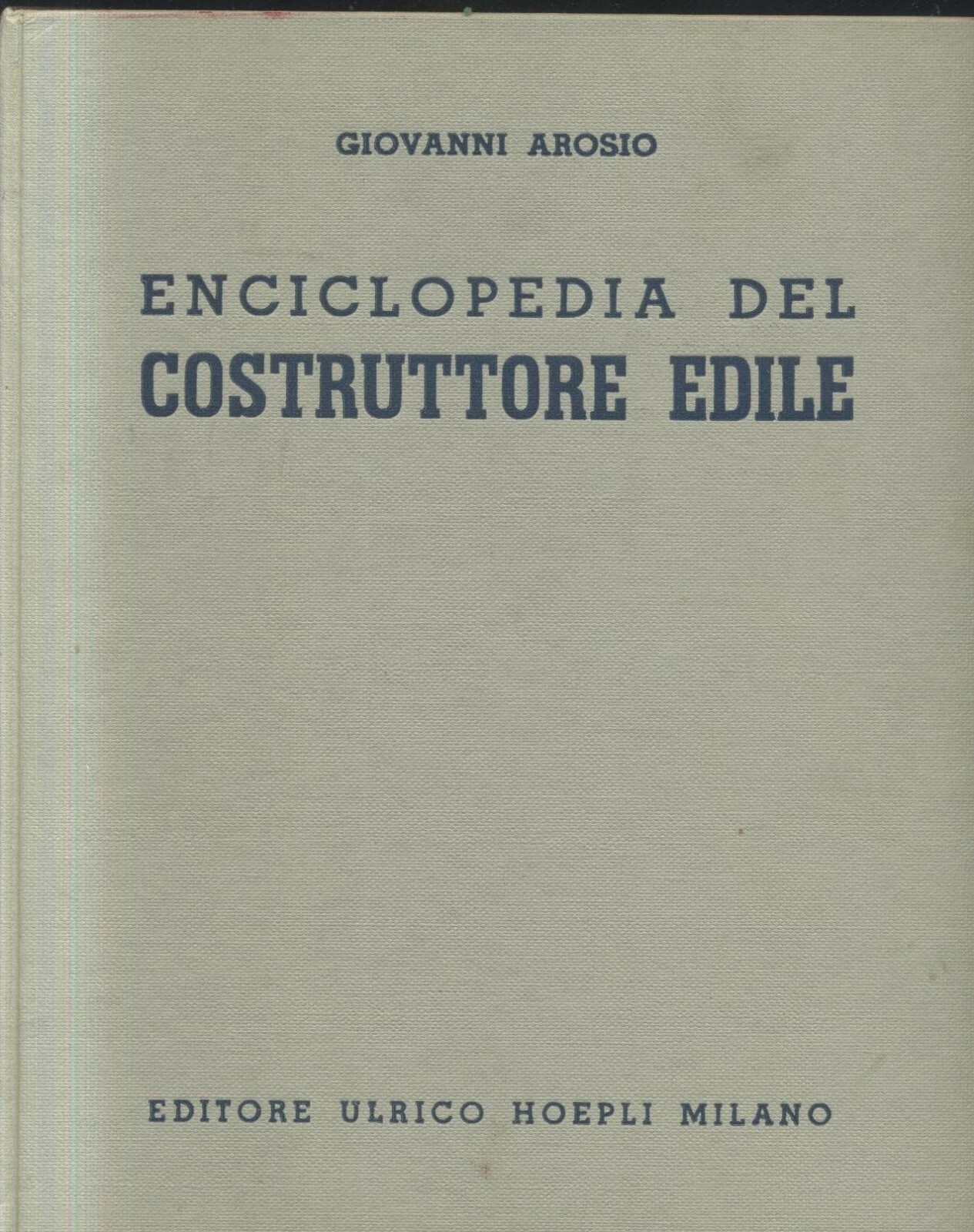 ENCICLOPEDIA DEL COSTRUTTORE EDILE di Gianni Arosio 1960 Hoepli Libro …