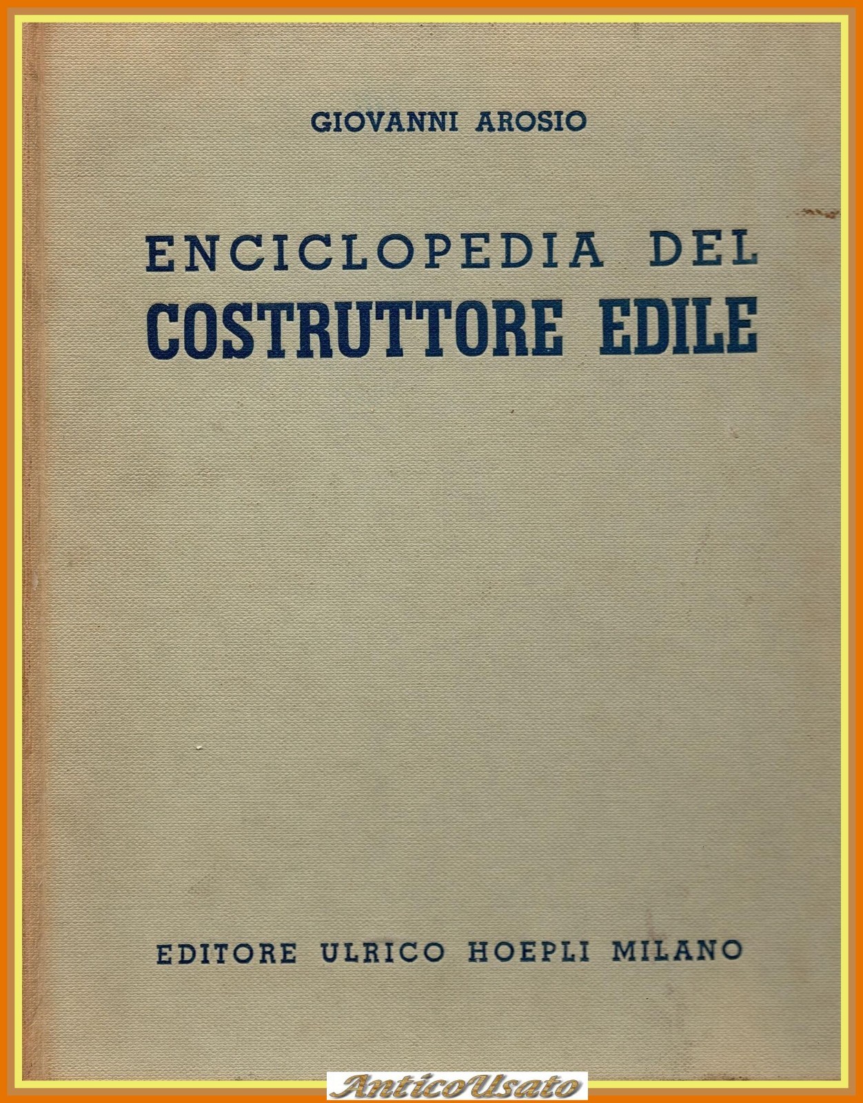 ENCICLOPEDIA DEL COSTRUTTORE EDILE di Giovannni Arosio 1960 Hoepli Libro