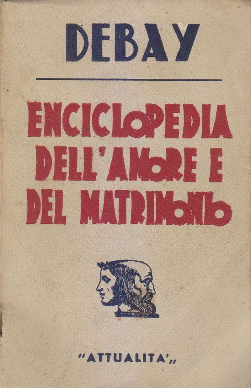 Enciclopedia Dell'Amore E Del Matrimonio di Debay 1941 Editrice Attualità …