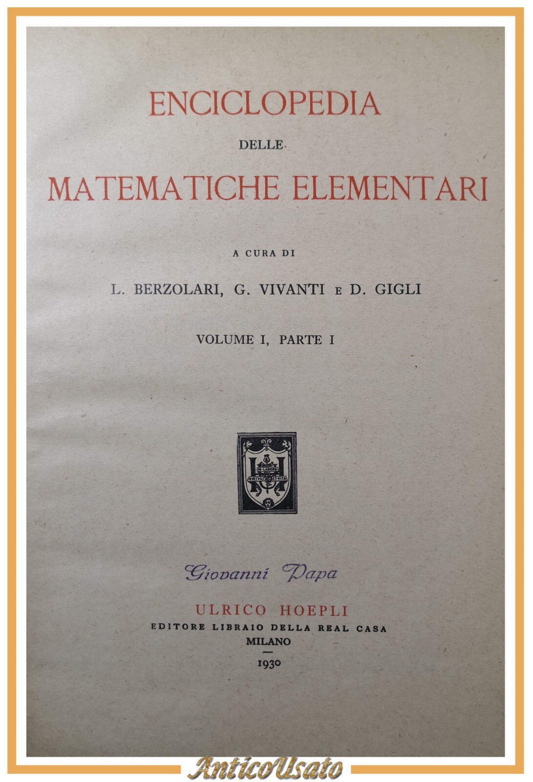 ENCICLOPEDIA DELLE MATEMATICHE ELEMENTARI Volume I parte I 1930 Hoepli …