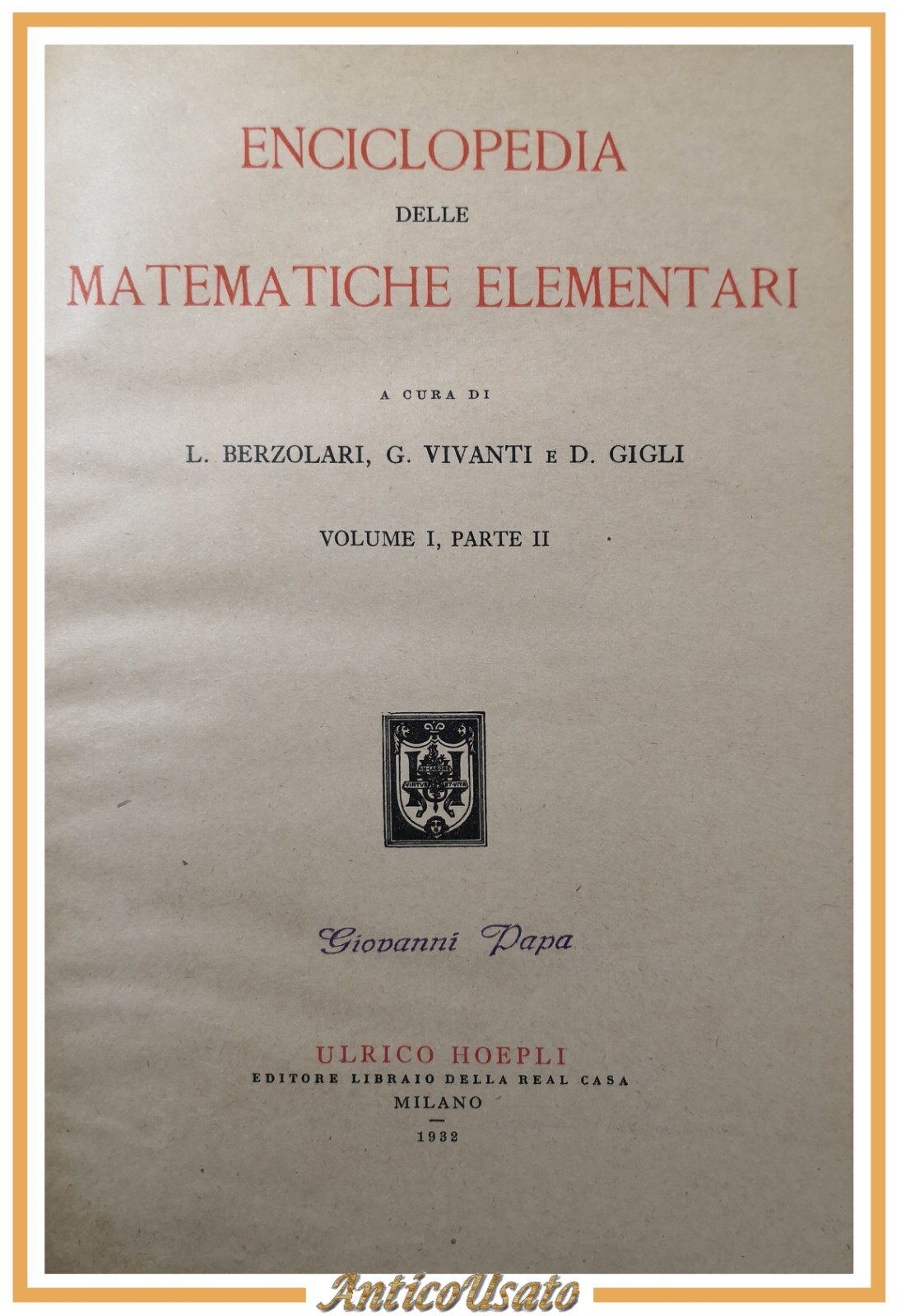 ENCICLOPEDIA DELLE MATEMATICHE ELEMENTARI Volume I parte II 1932 Hoepli …