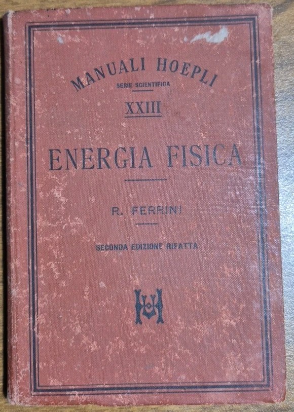 ENERGIA FISICA di Rinaldo Ferrini 1898 Hoepli II edizione rifatta …