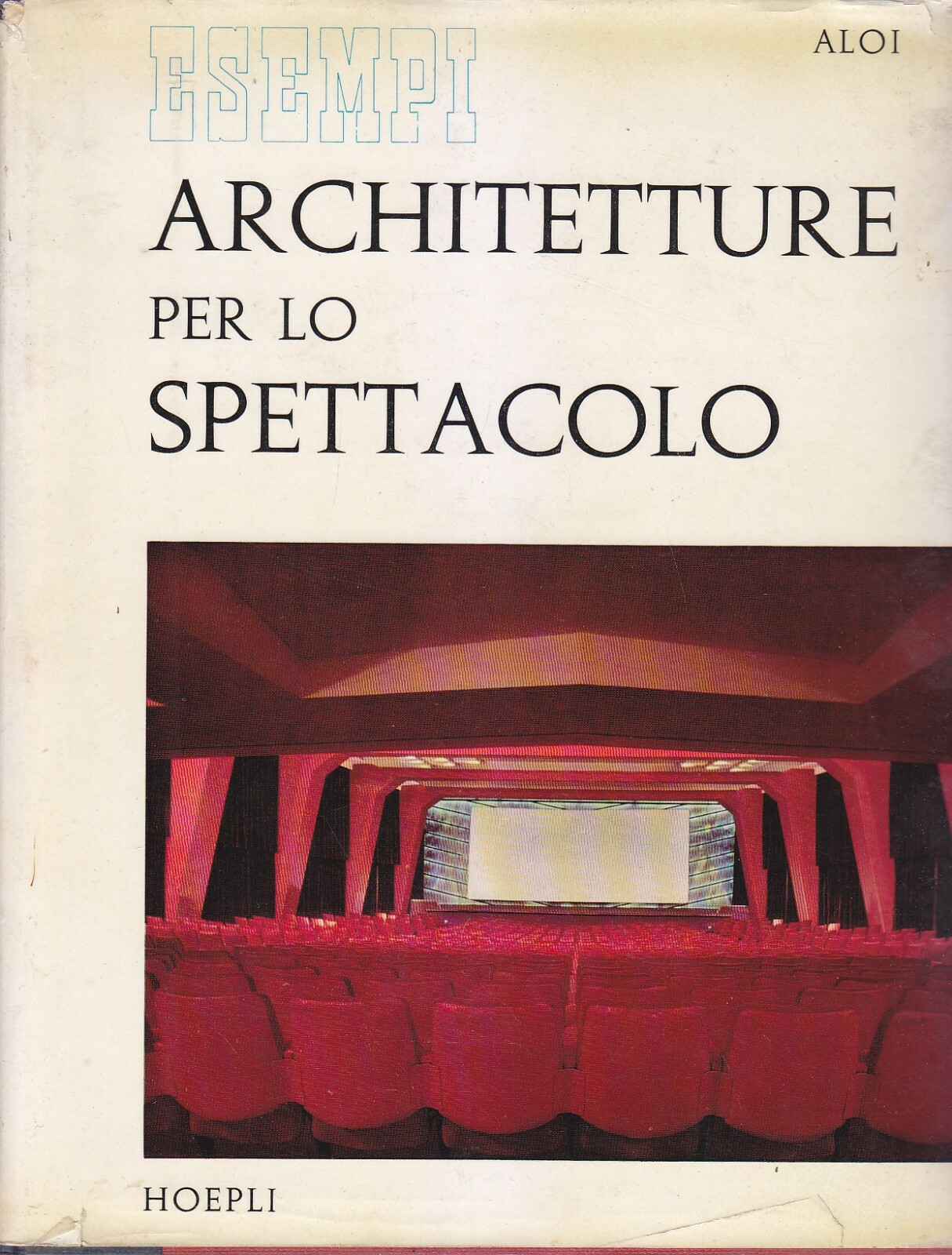 ESEMPI DI ARCHITETTURE PER LO SPETTACOLO Roberto Aloi 1958 Hoepli …