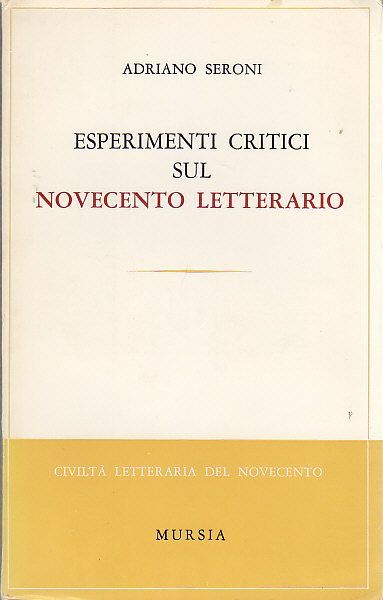 ESPERIMENTI CRITICI SUL NOVECENTO LETTERARIO di Adrian Seroni 1967 Mursia …