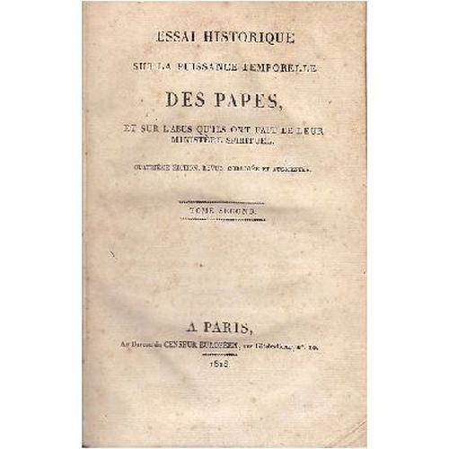 ESSAI HISTORIQUE SUR LA PUISSANCE TEMPORELLE DES PAPES SUR L'ABUS …