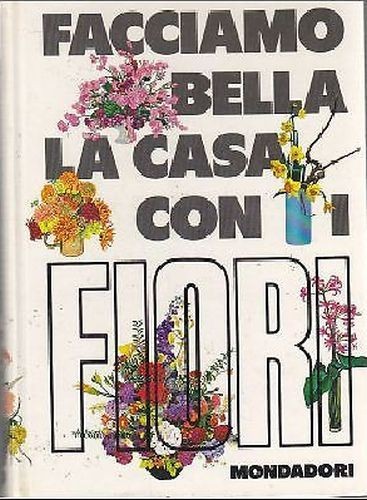 FACCIAMO BELLA LA CASA CON I FIORI di Violet Stevenson …