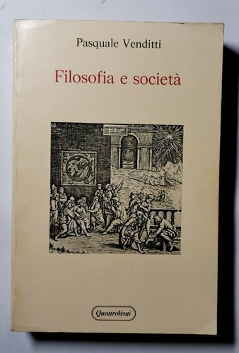 FILOSOFIA E SOCIETA' di Pasquale Venditti 1988 Quattroventi editore libro