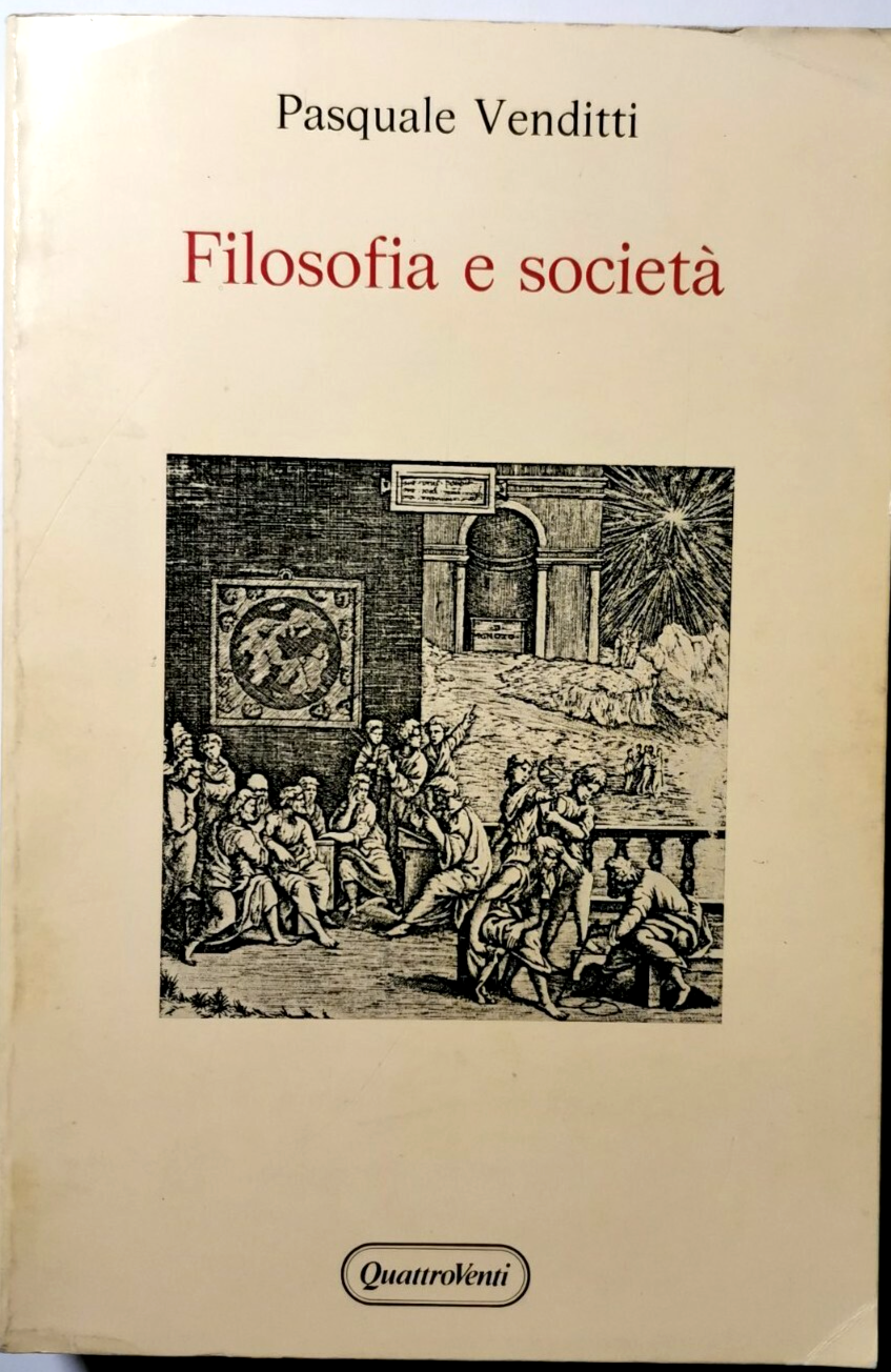 FILOSOFIA E SOCIETÀ di Pasquale Venditti 1988 Quattroventi editore libro