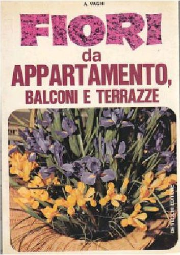 FIORI DA APPARTAMENTO BALCONI E TERRAZZE di Vaghi - De …