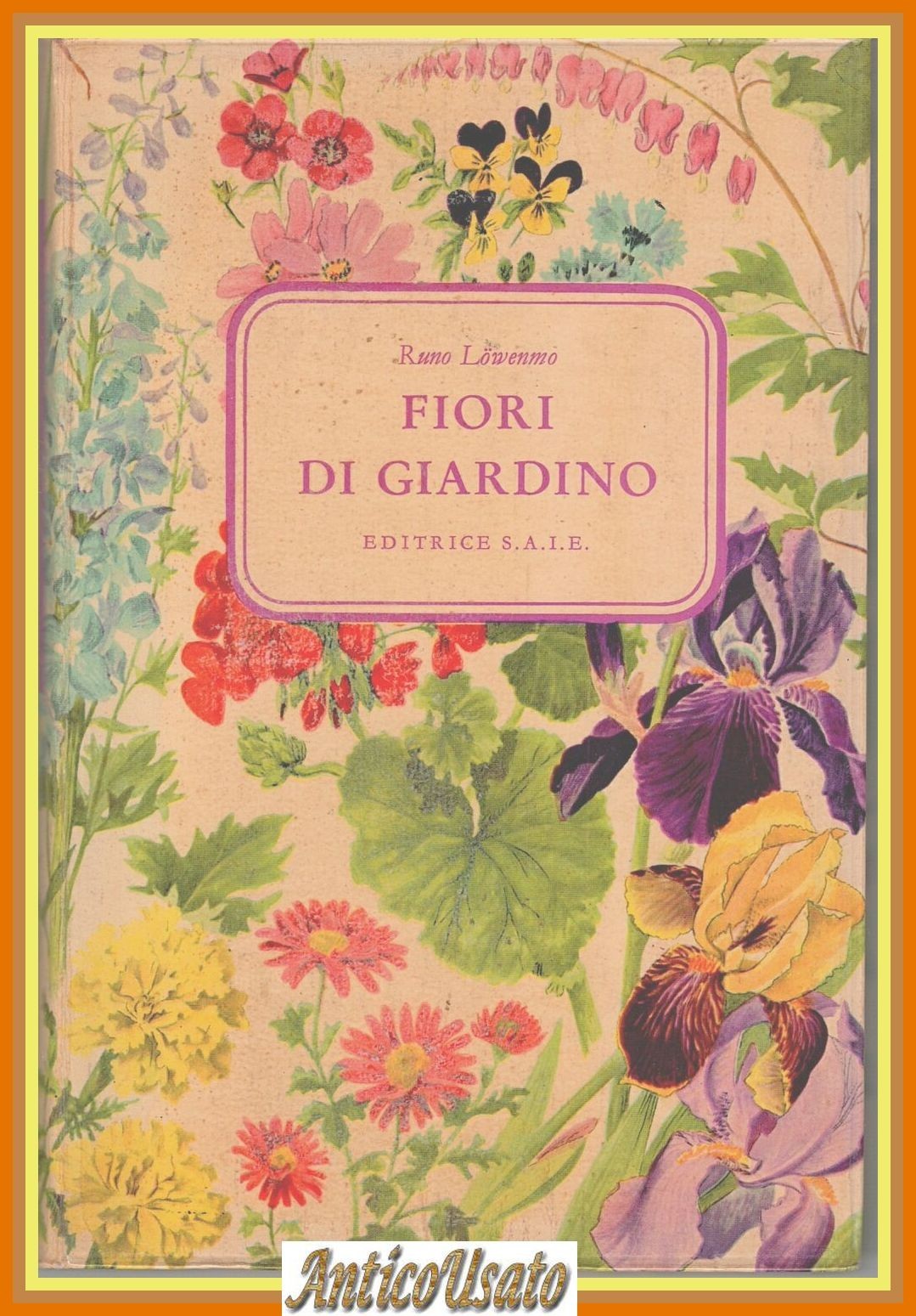 FIORI DI GIARDINO di Runo Lowenmo 1965 Editrice SAIE Libro …