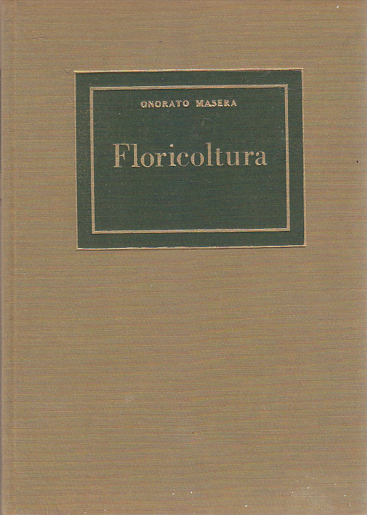 FLORICOLTURA di Onorato Masera 1959 UTET nuova biblioteca di agricoltura