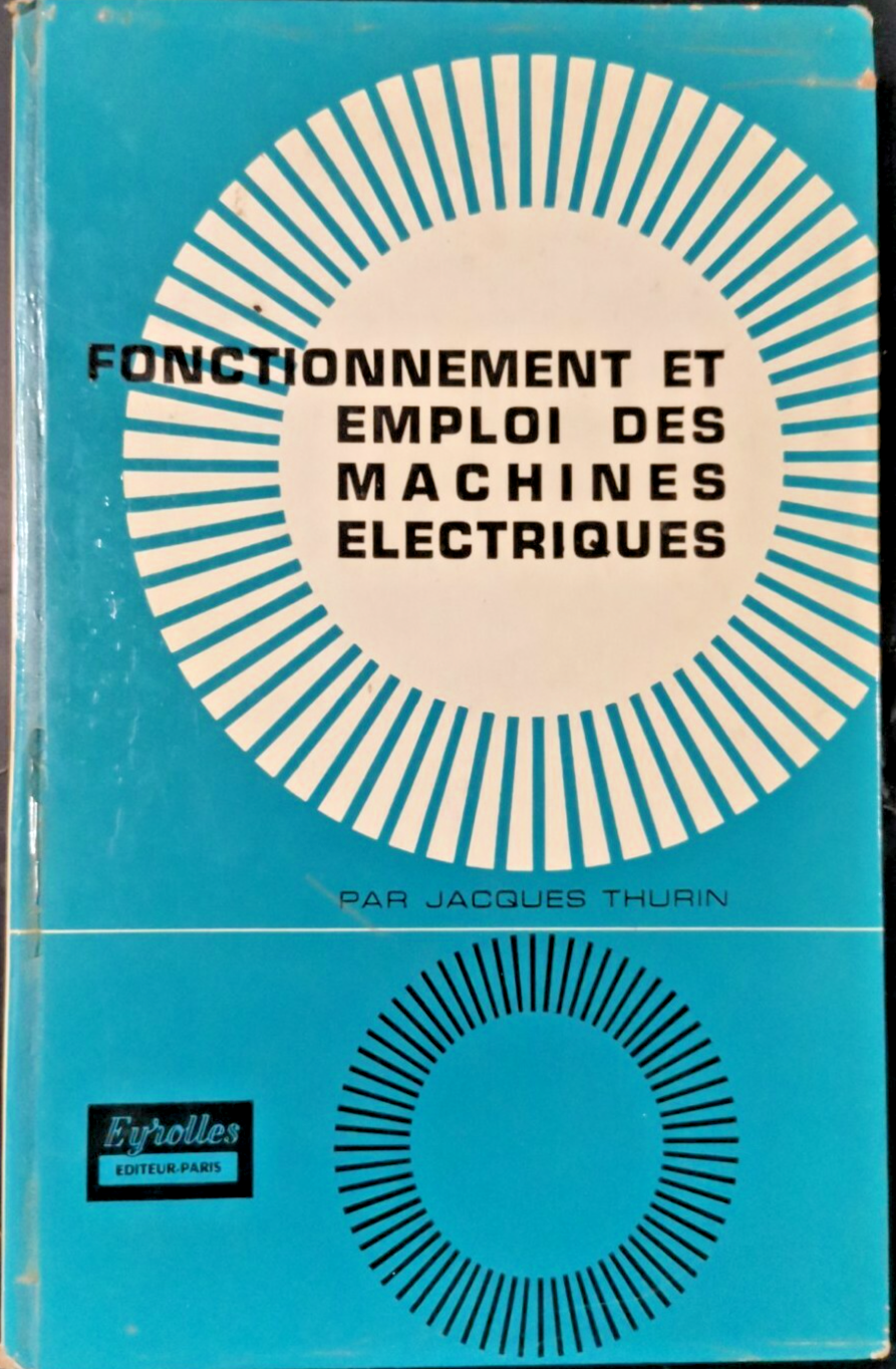 FONCTIONMENT ET EMPLOI DES MACHINES ELECTRIQUES di Jacques Thurin 1964 …