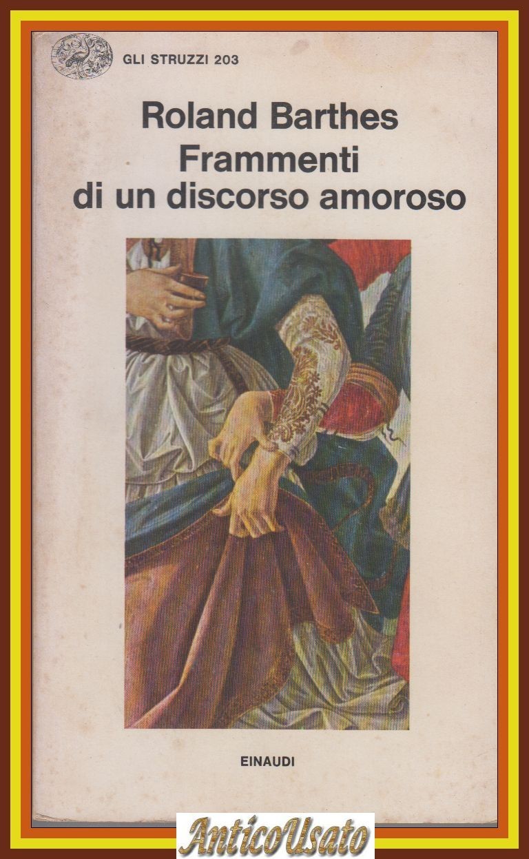 FRAMMENTI DI UN DISCORSO AMOROSO di Roland Barhes 1979 Einaudi …