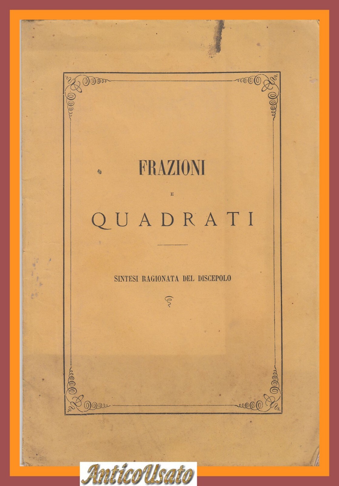 FRAZIONI E QUADRATI sintesi ragionata del discepolo 1878 Libro sconosciuto …