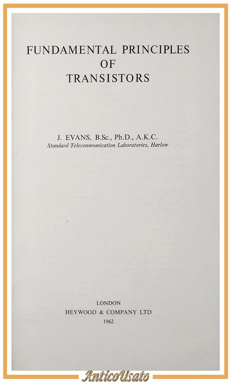 FUNDAMENTAL PRINCIPLES OF TRANSISTORS di J Evans 1962 Heywood and …