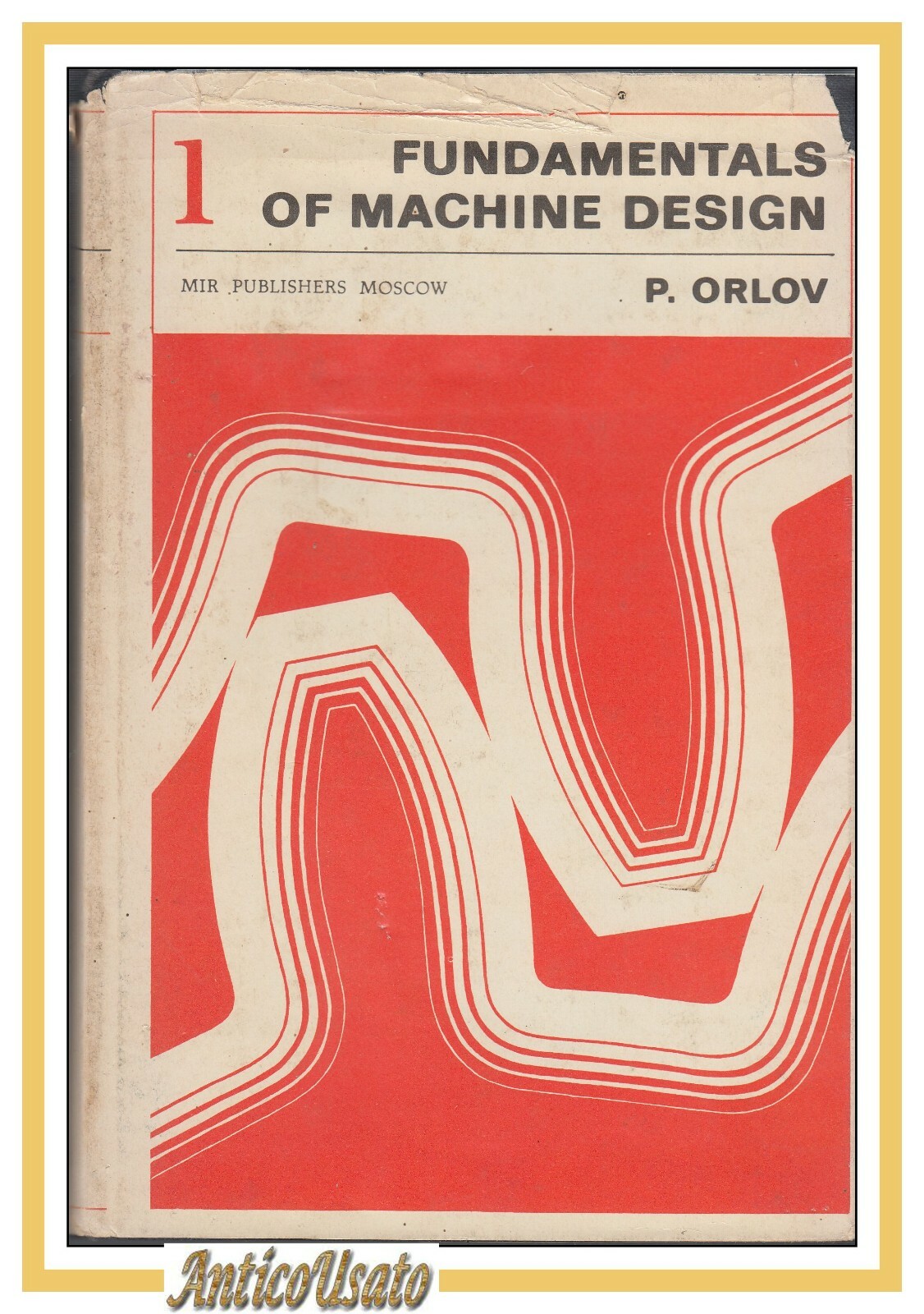FUNDAMENTALS OF MACHINE DESIGN volume 1 di P Orlow 1979 …